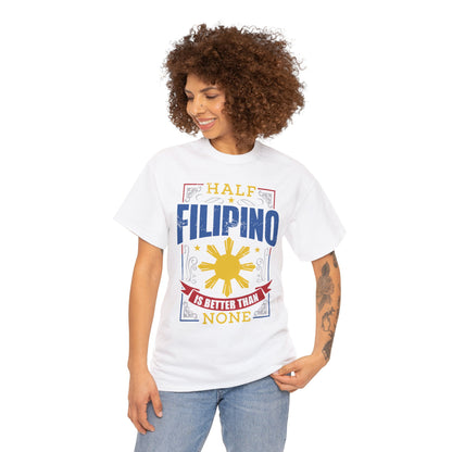 Half Filipino is better than none (Gildan · 5000) Unisex Heavy Cotton Tee