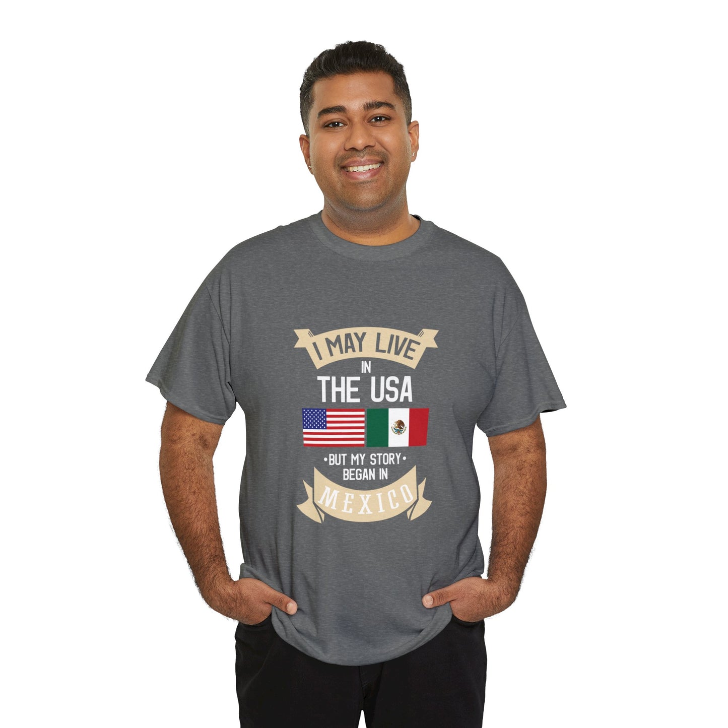 But my story began in Mexico 1(Gildan · 5000)  Unisex Heavy Cotton Tee