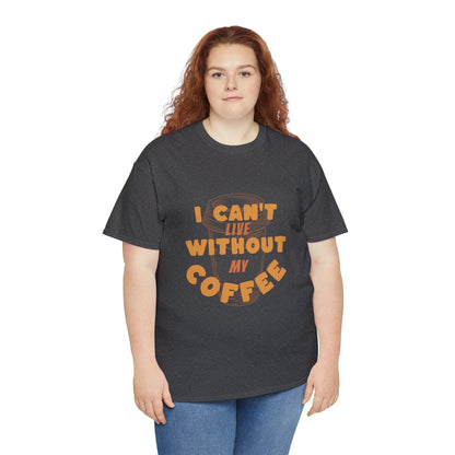 I can't live without my coffee for Adults (Gildan · 5000) Unisex Heavy Cotton Tee