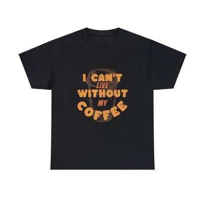 I can't live without my coffee for Adults (Gildan · 5000) Unisex Heavy Cotton Tee