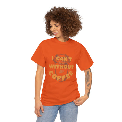 I can't live without my coffee for Adults (Gildan · 5000) Unisex Heavy Cotton Tee