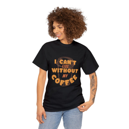 I can't live without my coffee for Adults (Gildan · 5000) Unisex Heavy Cotton Tee