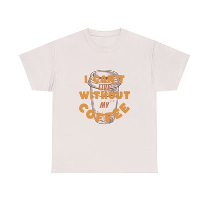 I can't live without my coffee for Adults (Gildan · 5000) Unisex Heavy Cotton Tee