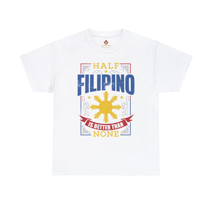 Half Filipino is better than none (Gildan · 5000) Unisex Heavy Cotton Tee